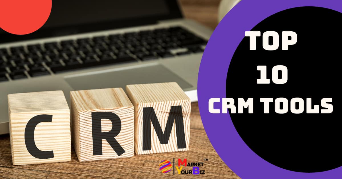 The Top 10 CRM Tools For Small And Medium Businesses - Market Your Biz